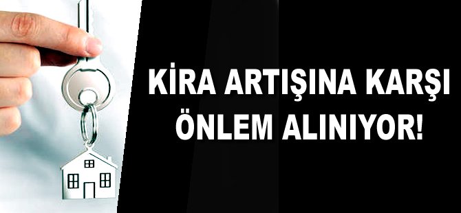 Kira artışına karşı önlem alınıyor!