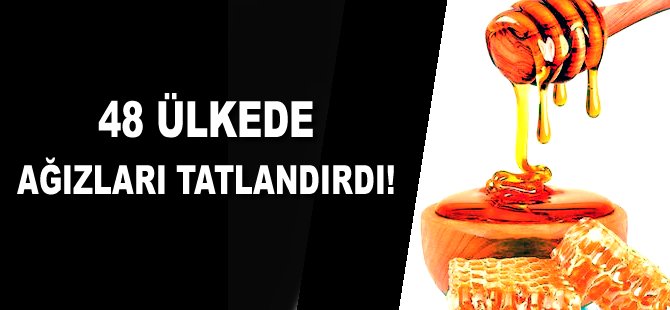 48 Ülkede ağızları tatlandırdı!