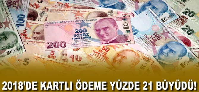 2018'de Kartlı ödeme yüzde 21 büyüdü!