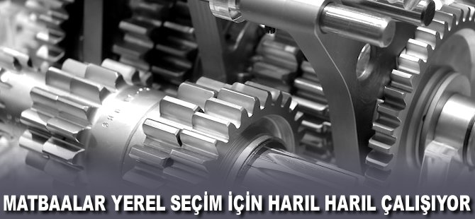 Matbaalar yerel seçim için harıl harıl çalışıyor