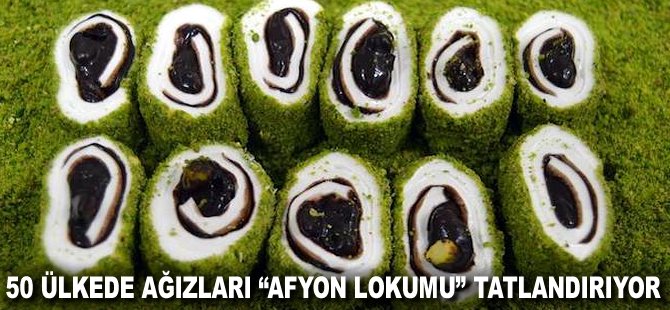 50 Ülkede ağızları "Afyon Lokumu" tatlandırıyor