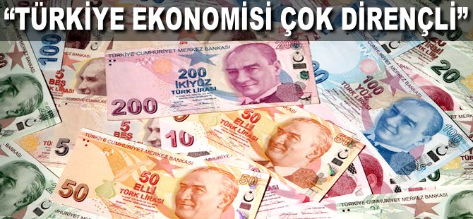 "Türkiye ekonomisi çok dirençli"