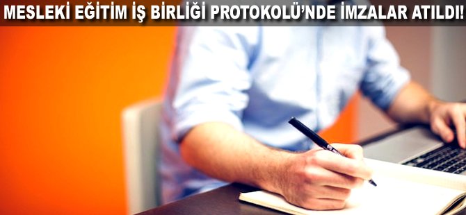 Mesleki Eğitim İş Birliği Protokolü'nde imzalar atıldı!