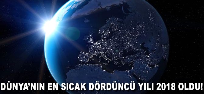 Dünya'nın en sıcak dördüncü yılı 2018 oldu!