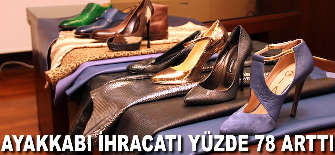 Ayakkabı ihracatı yüzde 78 arttı