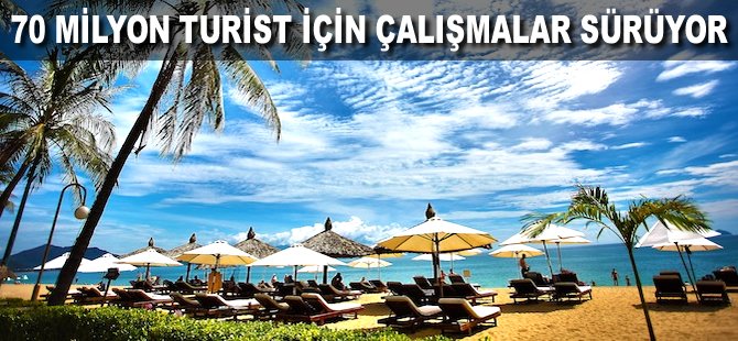 70 milyon turist için çalışmalar sürüyor