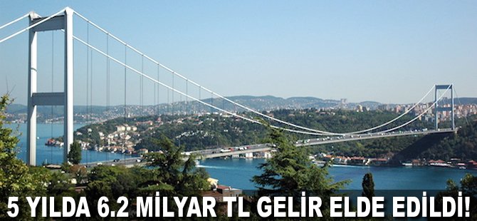 5 yılda 6.2 milyar TL gelir elde edildi!