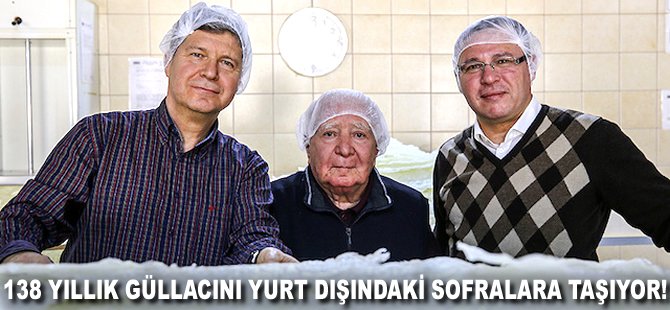 138 yıllık Güllacını yurt dışındaki sofralara taşıyor!