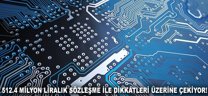 512.4 milyon TL'lik sözleşme ile dikkatleri üzerine çekiyor!