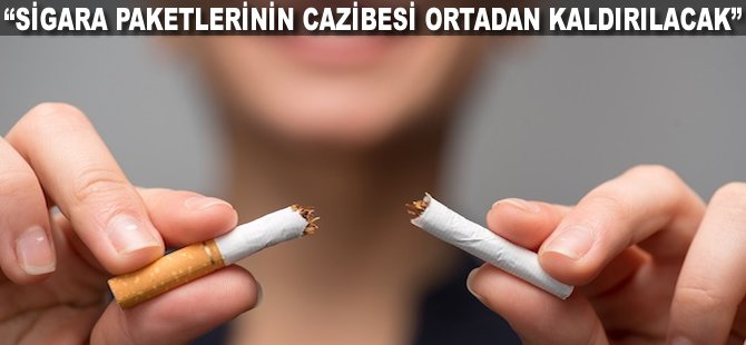 "Sigara paketlerinin cazibesi ortadan kaldırılacak"