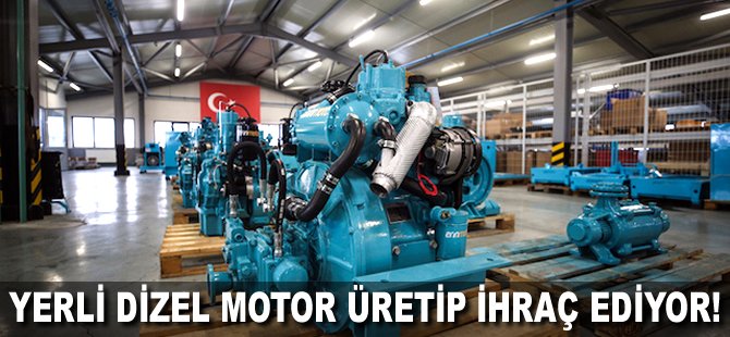 Yerli Dizel motor üretip ihraç ediyor!