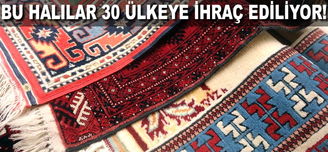 Bu halılar 30 ülkeye ihraç ediliyor!