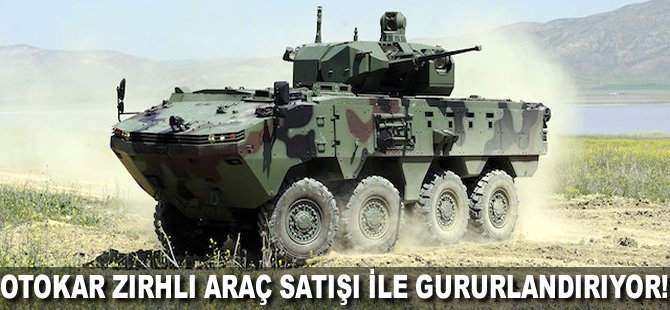 Otokar zırhlı araç satışı ile gururlandırıyor!