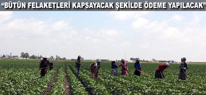 "Bütün felaketleri kapsayacak şekilde ödeme yapılacak"