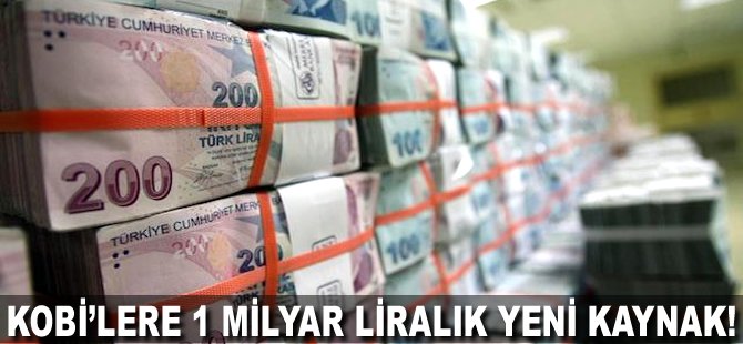 KOBİ'lere 1 milyar liralık yeni kaynak!