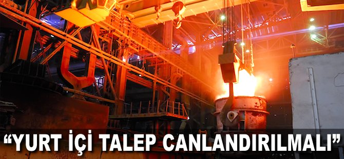 "Yurt içi talep canlandırılmalı"