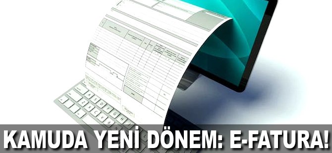 Kamuda yeni dönem: e-fatura!