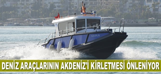 Deniz araçlarının Akdeniz’i kirletmesi önleniyor