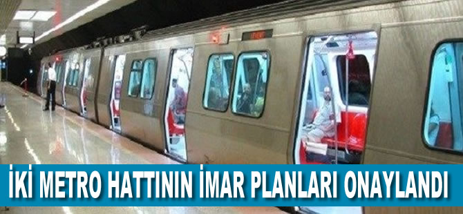 İki metro hattının imar planları onaylandı