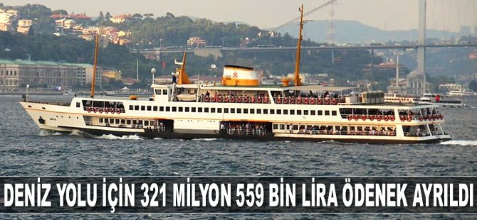 Ulaştırmada deniz yolu için 321 milyon 559 bin lira ödenek ayrıldı