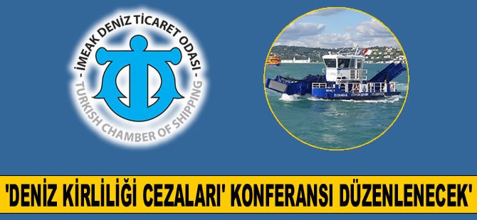 İMEAK DTO, ‘Deniz Kirliliği Cezaları’ konferansı düzenleyecek