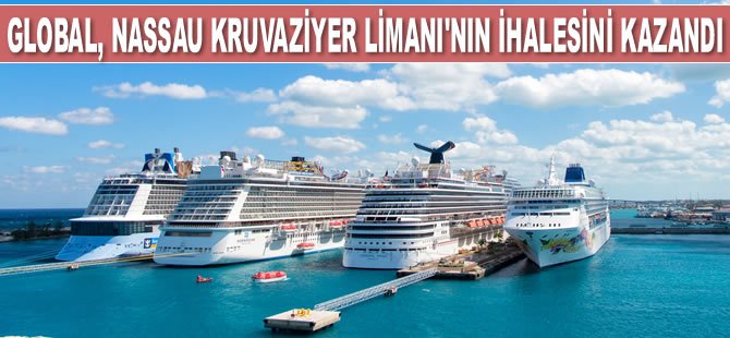 Global Port Holding, Nassau Kruvaziyer Limanı’nın işletme ihalesini kazandı