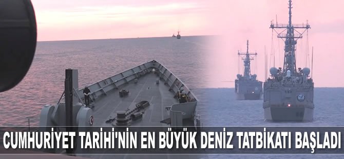 Cumhuriyet Tarihi’nin en büyük deniz tatbikatı başladı