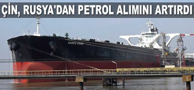 Çin, Rus petrolü alımını artırdı