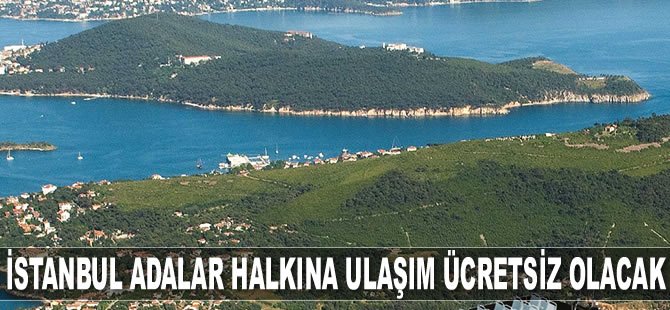 İstanbul Adalar halkına ulaşım ücretsiz olacak