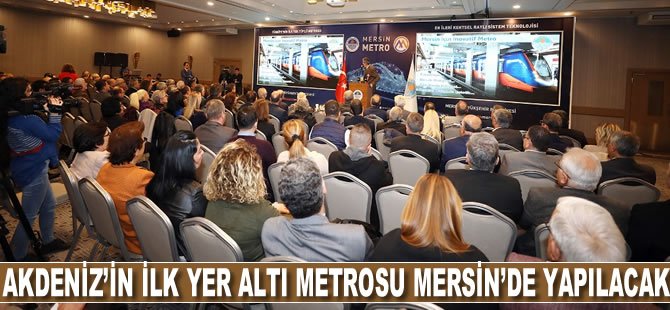 Akdeniz’in ilk yer altı metrosu Mersin’de yapılacak