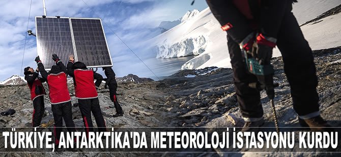 Türkiye'nin Antarktika'daki ilk meteoroloji istasyonu kuruldu