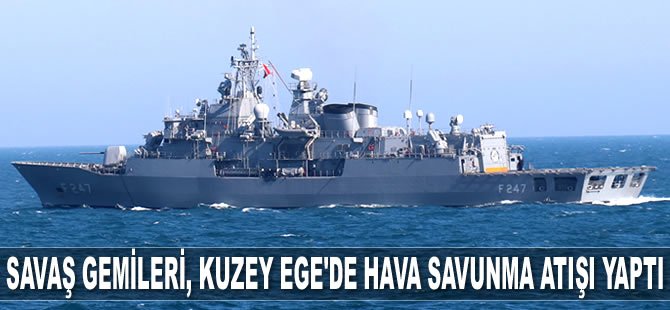 Türk savaş gemileri, Kuzey Ege'de hava savunma atışı yaptı