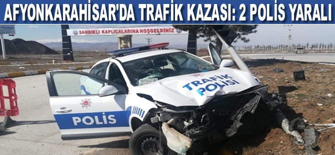 Afyonkarahisar'da trafik kazası: 2 polis yaralı