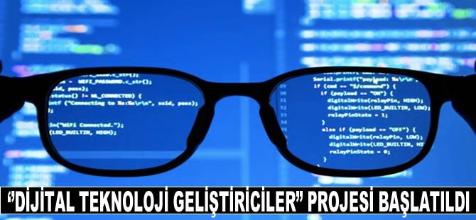 ‘Dijital Teknoloji Geliştiriciler’ projesi başlatıldı