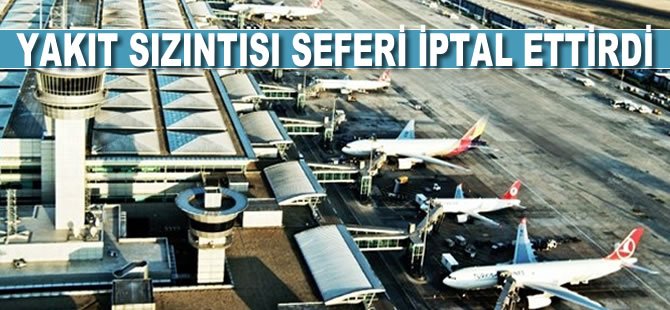 Yakıt sızıntısı seferi iptal ettirdi