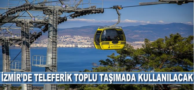 İzmir’de Teleferik Toplu Taşımada Kullanılacak!