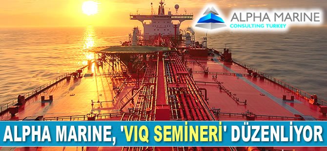 Alpha Marine Türkiye, ‘VIQ Semineri’ düzenliyor