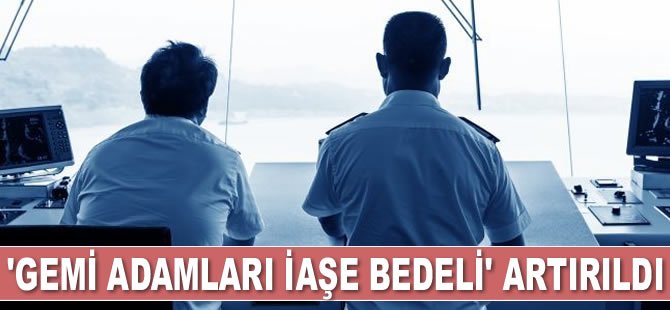 ‘Gemi Adamları İaşe Bedeli’ artırıldı