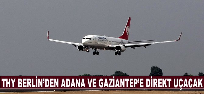 THY Berlin’den Adana ve Gaziantep’e direkt uçacak