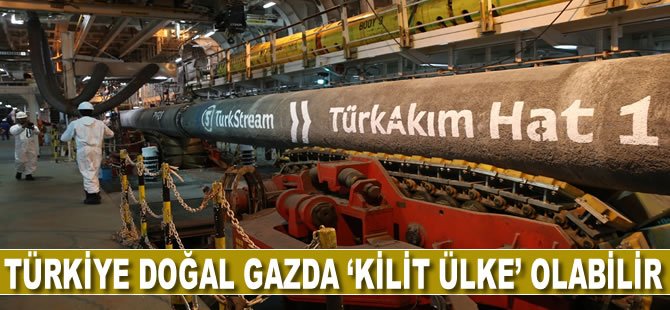 Türkiye doğal gazda 'kilit ülke' olabilir