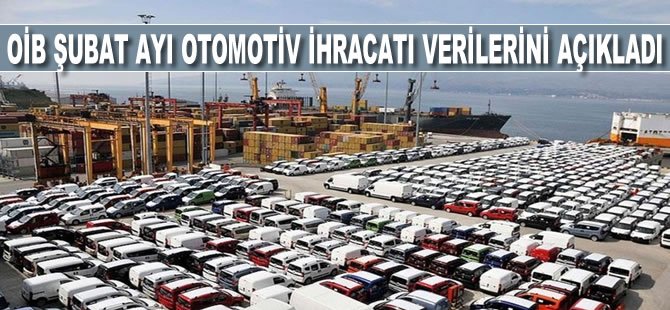 OİB Şubat ayı otomotiv ihracatı verilerini açıkladı