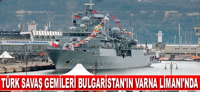 Türk savaş gemileri Bulgaristan'ın Varna Limanı'nda