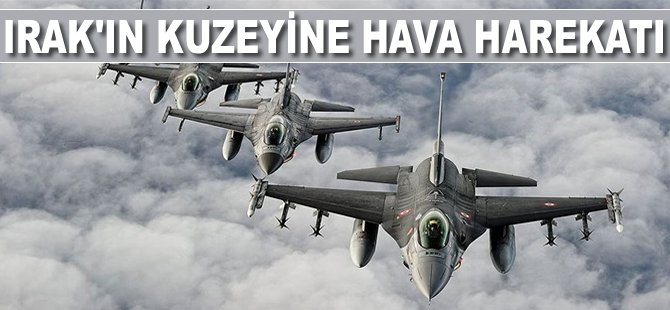 Irak'ın kuzeyine hava harekatı