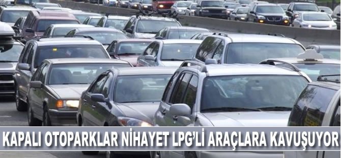 Kapalı otopraklar nihayet LPG'li araçlara kavuşuyor