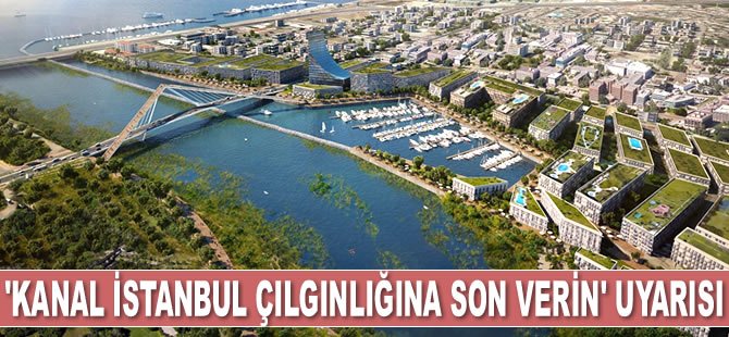 TMMOB, ‘Kanal İstanbul Çılgınlığına Son Verin’ uyarısı yaptı