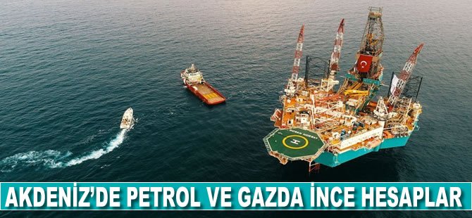 Akdeniz'de petrol ve gazda ince hesaplar