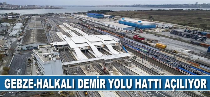 Gebze-Halkalı demir yolu hattı açılıyor