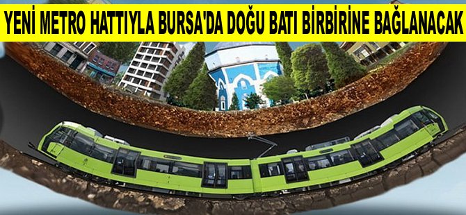 Yeni Metro Hattıyla Bursa’da Doğu Batı Birbirine Bağlanacak