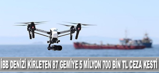 İBB Denizi Kirleten 87 Gemiye 5 Milyon 700 Bin TL Ceza Kesti