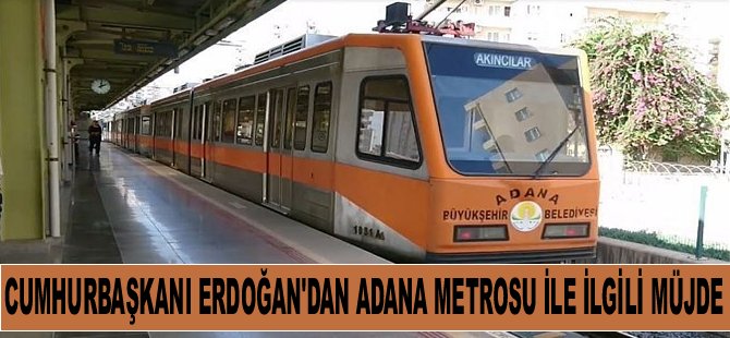 Cumhurbaşkanı Erdoğan’dan Adana Metrosu İle İlgili Müjde